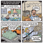 Cartoon: If we treated our homes like we do the earth
